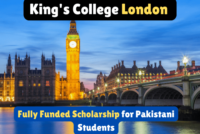 Kings College London Scholarship - Fully Funded for Pakistani Students